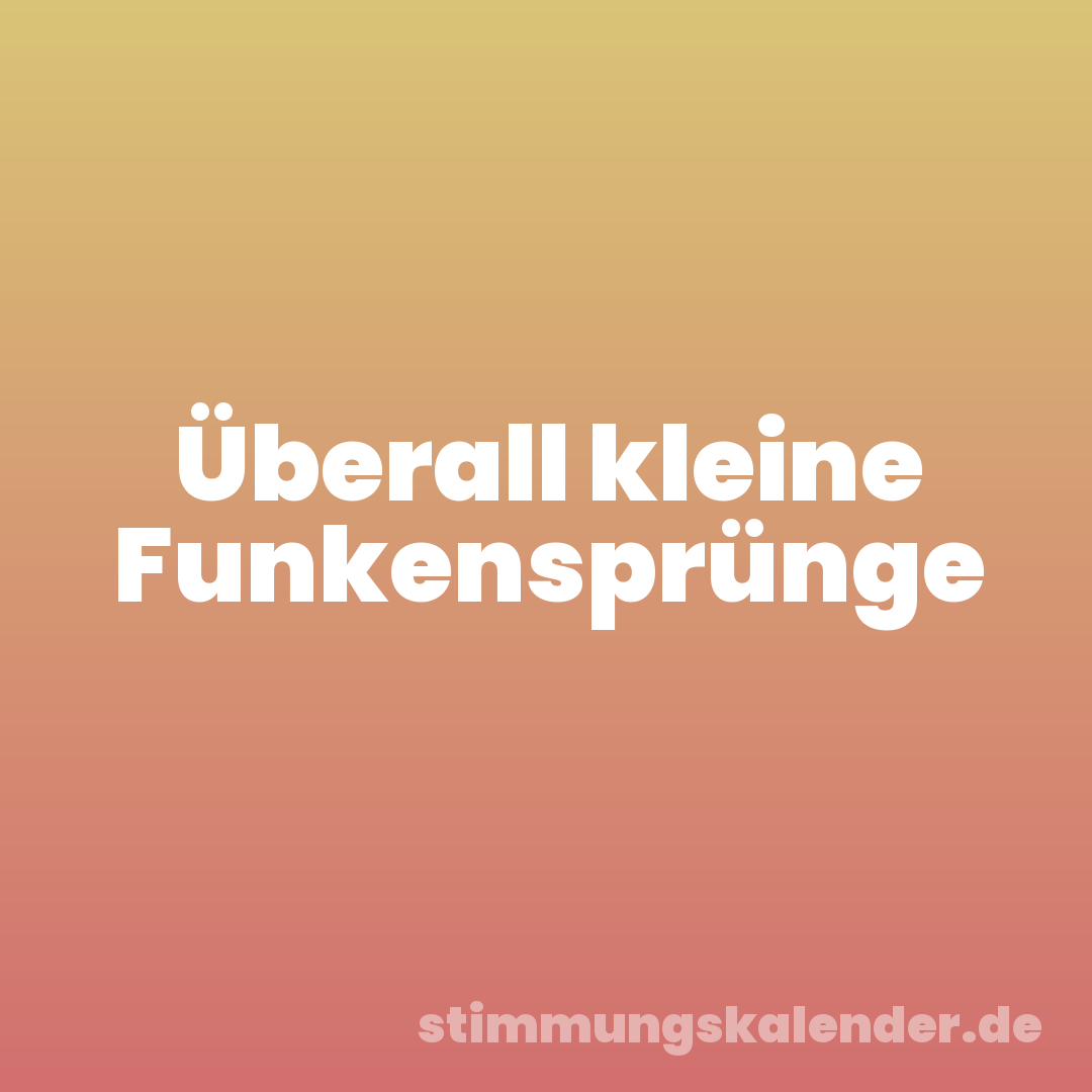 Überall kleine Funkensprünge