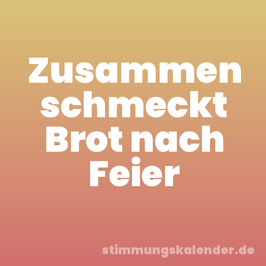 Zusammen schmeckt Brot nach Feier