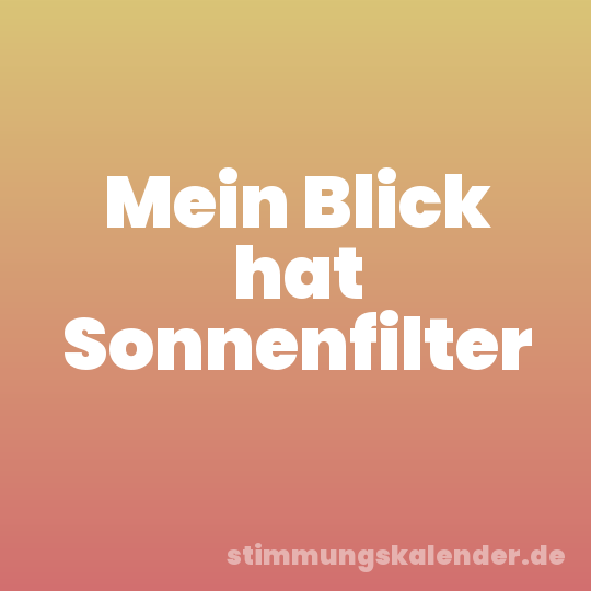 Mein Blick hat Sonnenfilter