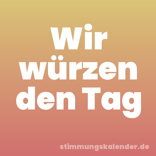 Wir würzen den Tag