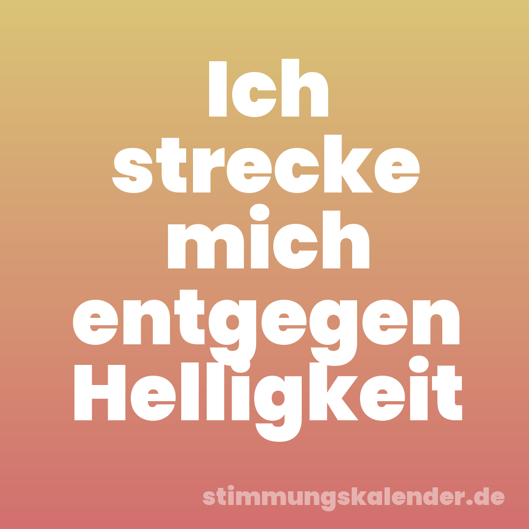 Ich strecke mich entgegen Helligkeit