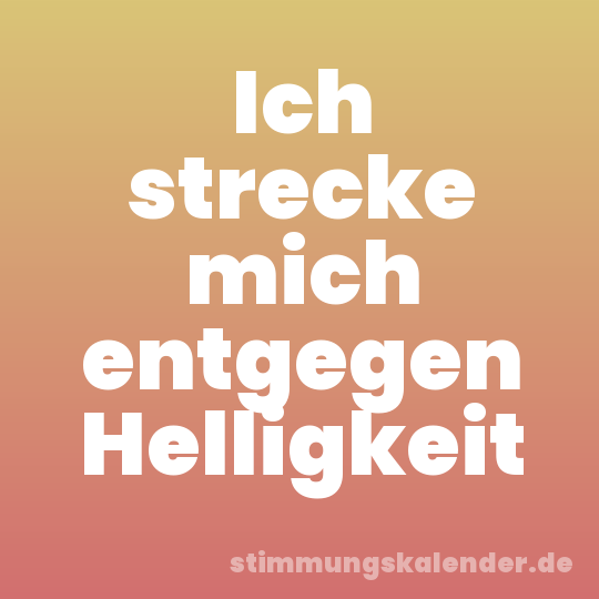 Ich strecke mich entgegen Helligkeit