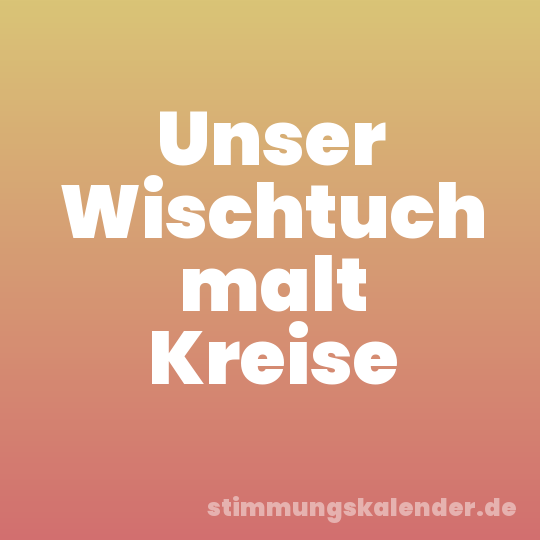 Unser Wischtuch malt Kreise
