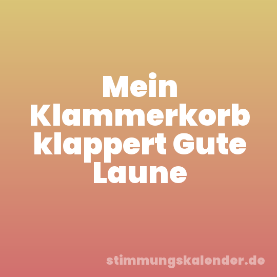 Mein Klammerkorb klappert Gute Laune