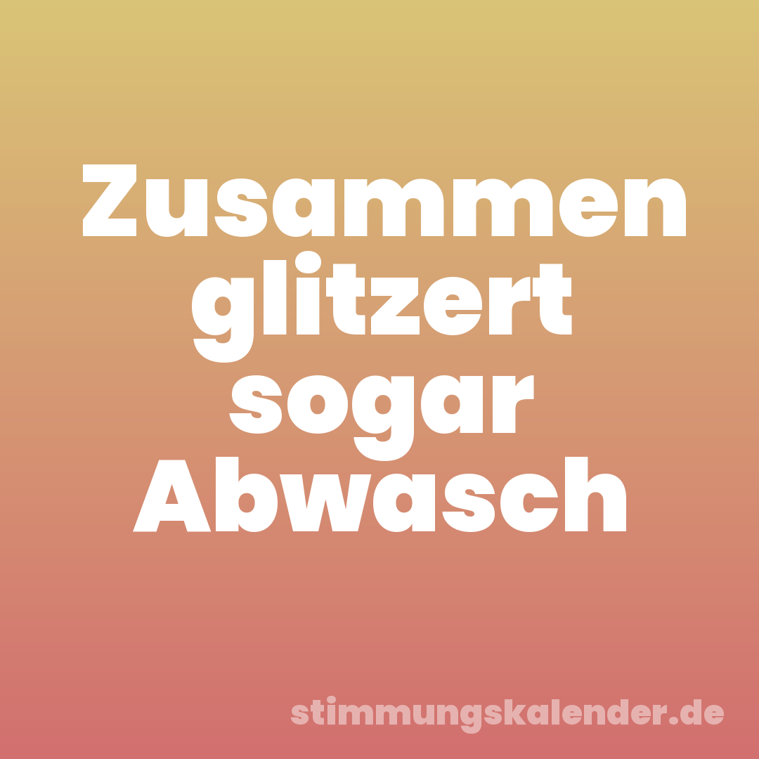 Zusammen glitzert sogar Abwasch