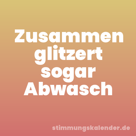 Zusammen glitzert sogar Abwasch