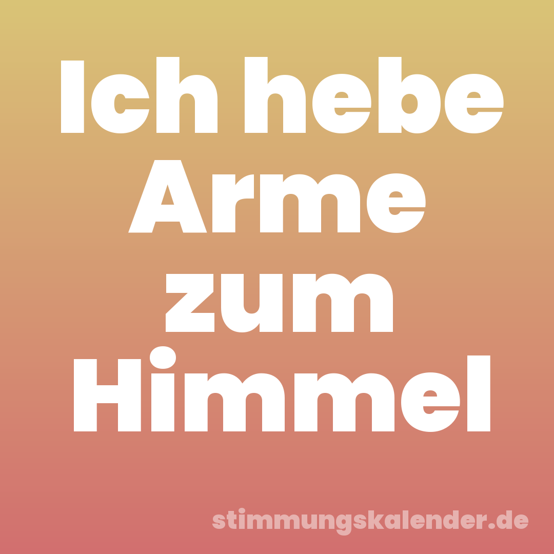 Ich hebe Arme zum Himmel