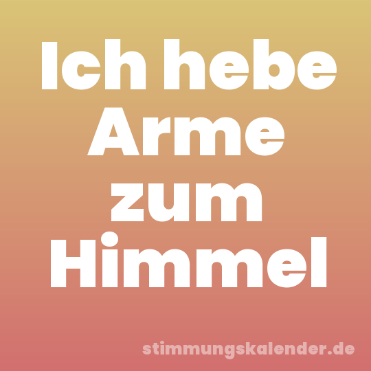 Ich hebe Arme zum Himmel