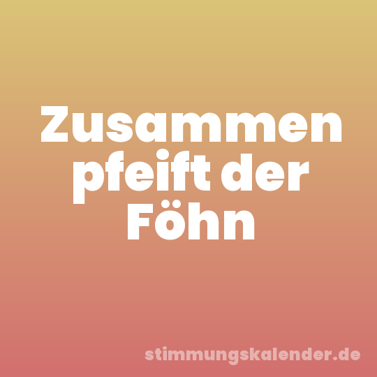 Zusammen pfeift der Föhn