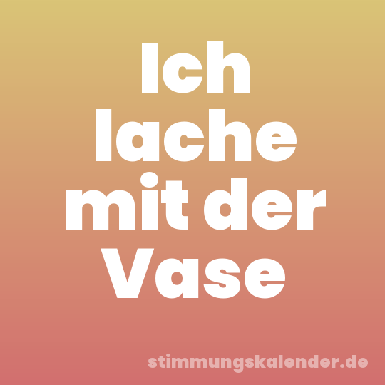 Ich lache mit der Vase