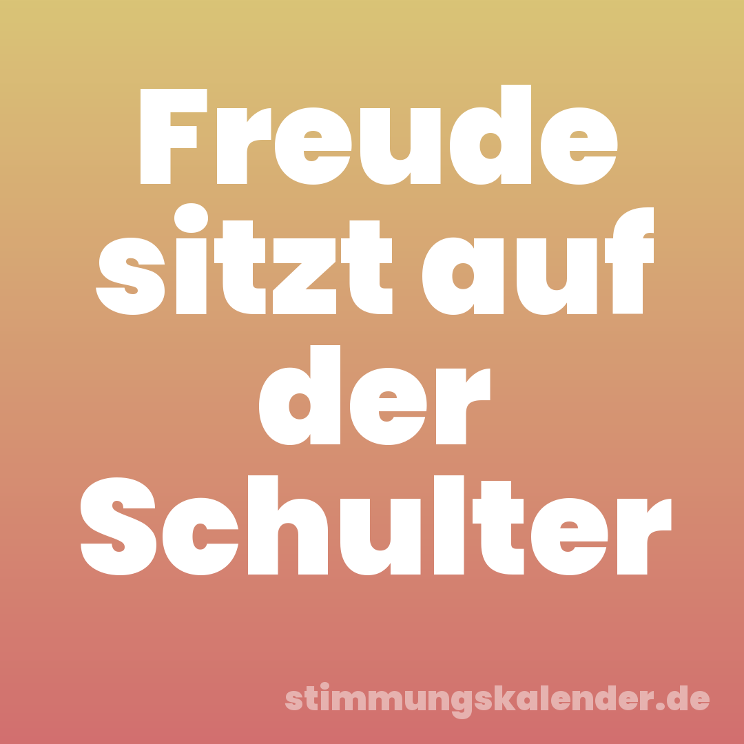 Freude sitzt auf der Schulter