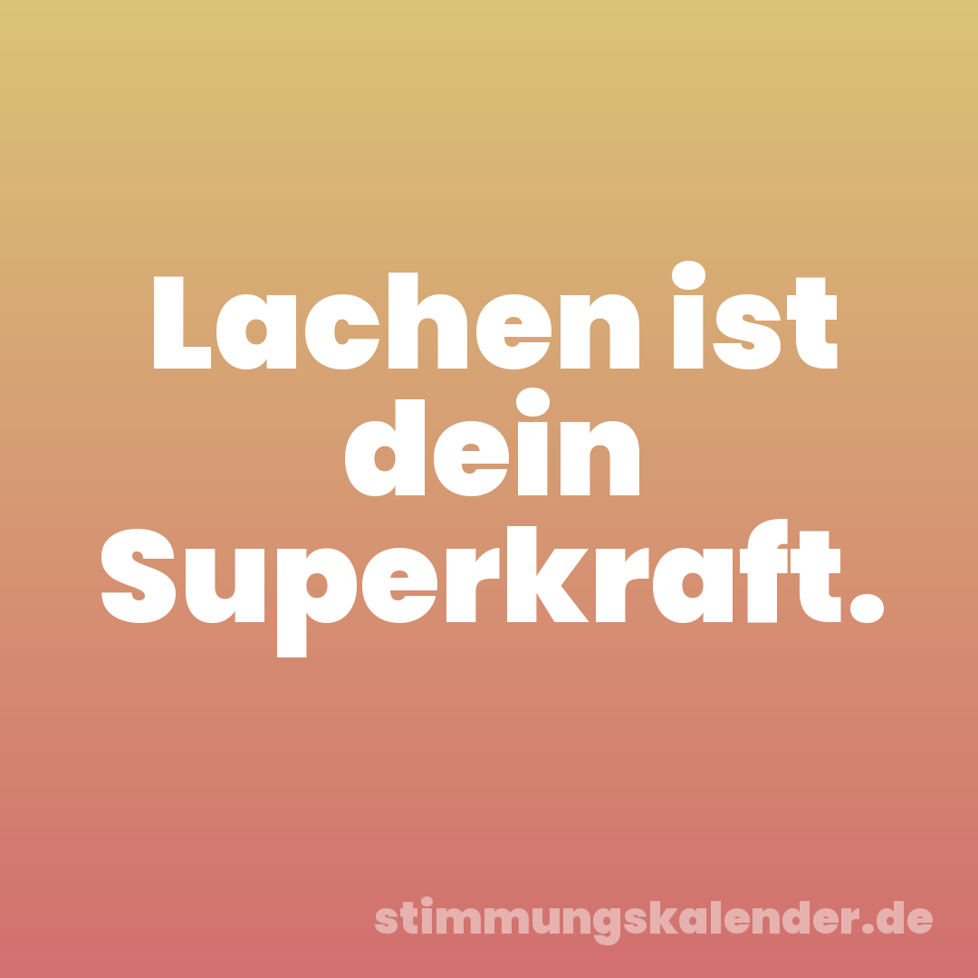 Lachen ist dein Superkraft.