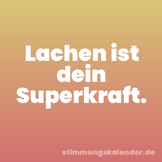 Lachen ist dein Superkraft.