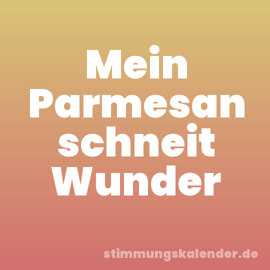 Mein Parmesan schneit Wunder