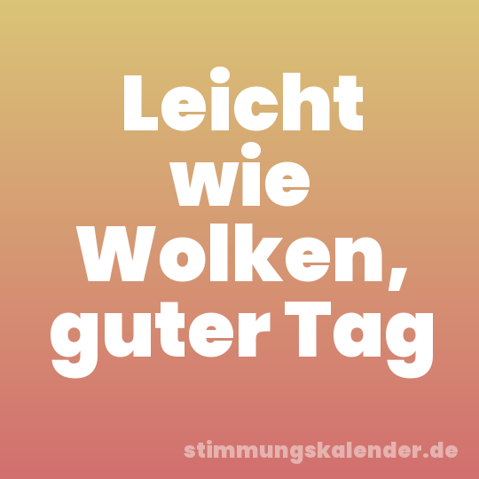 Leicht wie Wolken, guter Tag