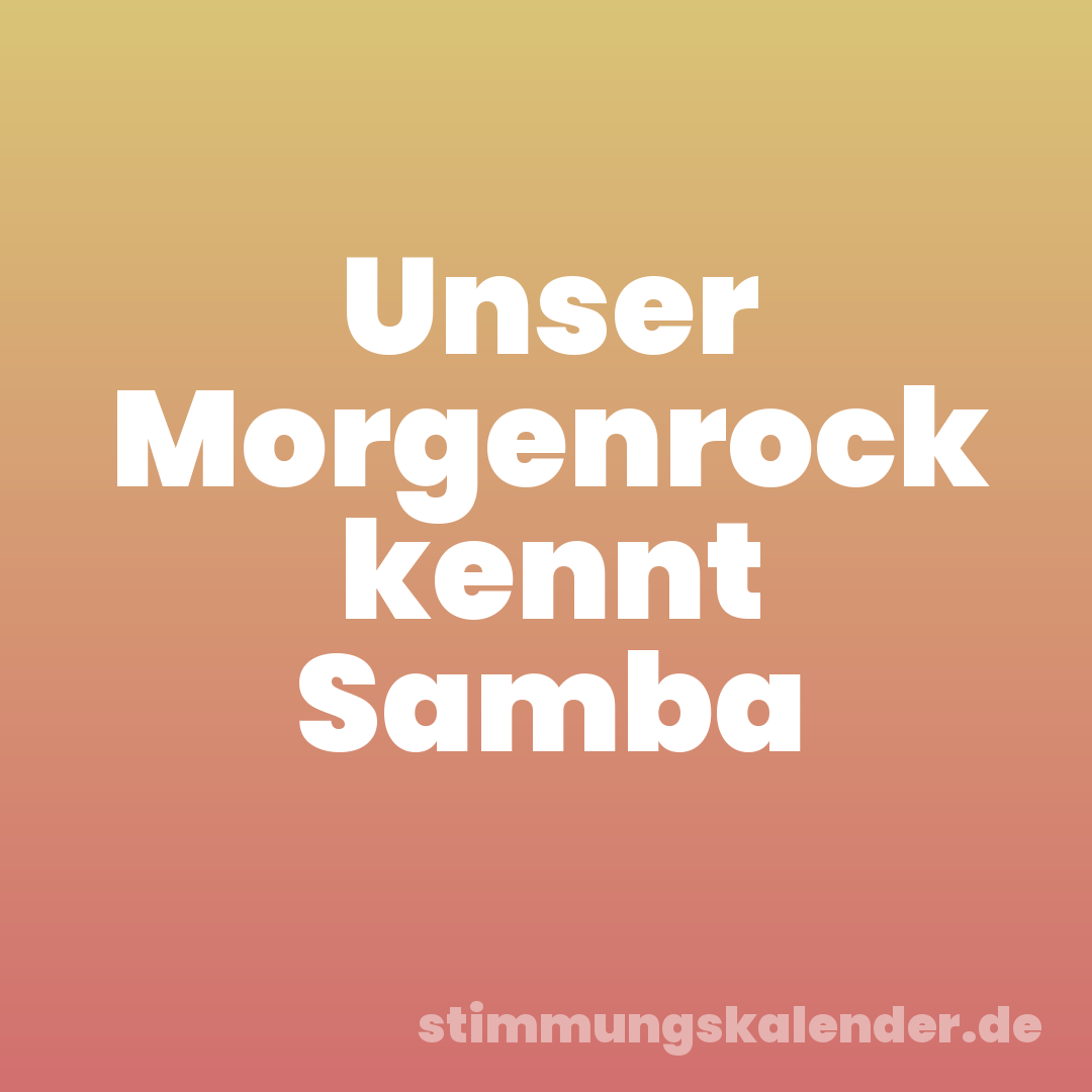 Unser Morgenrock kennt Samba