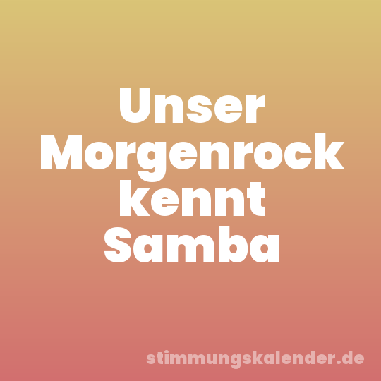 Unser Morgenrock kennt Samba