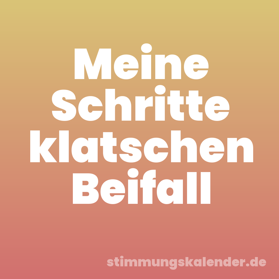 Meine Schritte klatschen Beifall