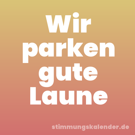 Wir parken gute Laune