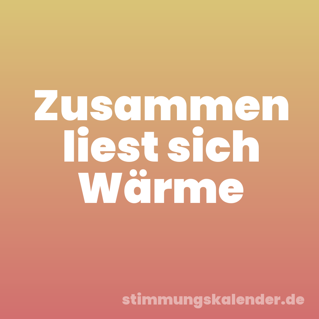 Zusammen liest sich Wärme