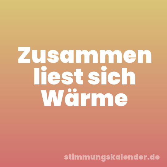 Zusammen liest sich Wärme