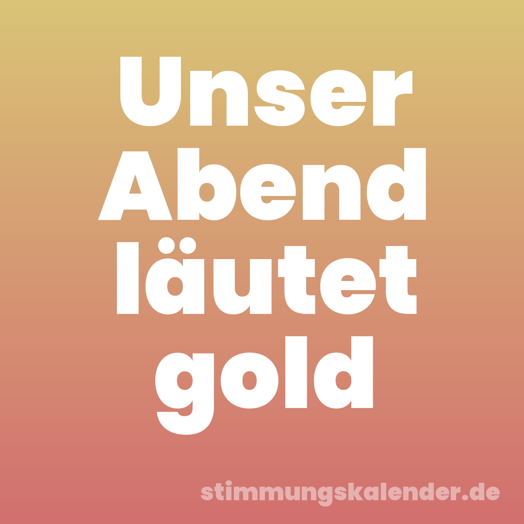 Unser Abend läutet gold