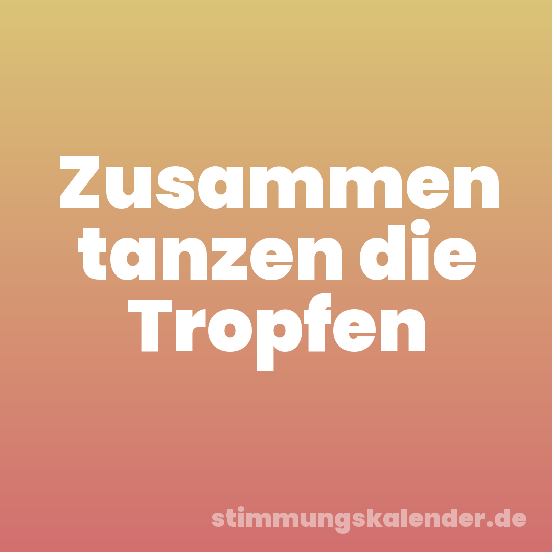 Zusammen tanzen die Tropfen
