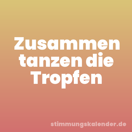 Zusammen tanzen die Tropfen