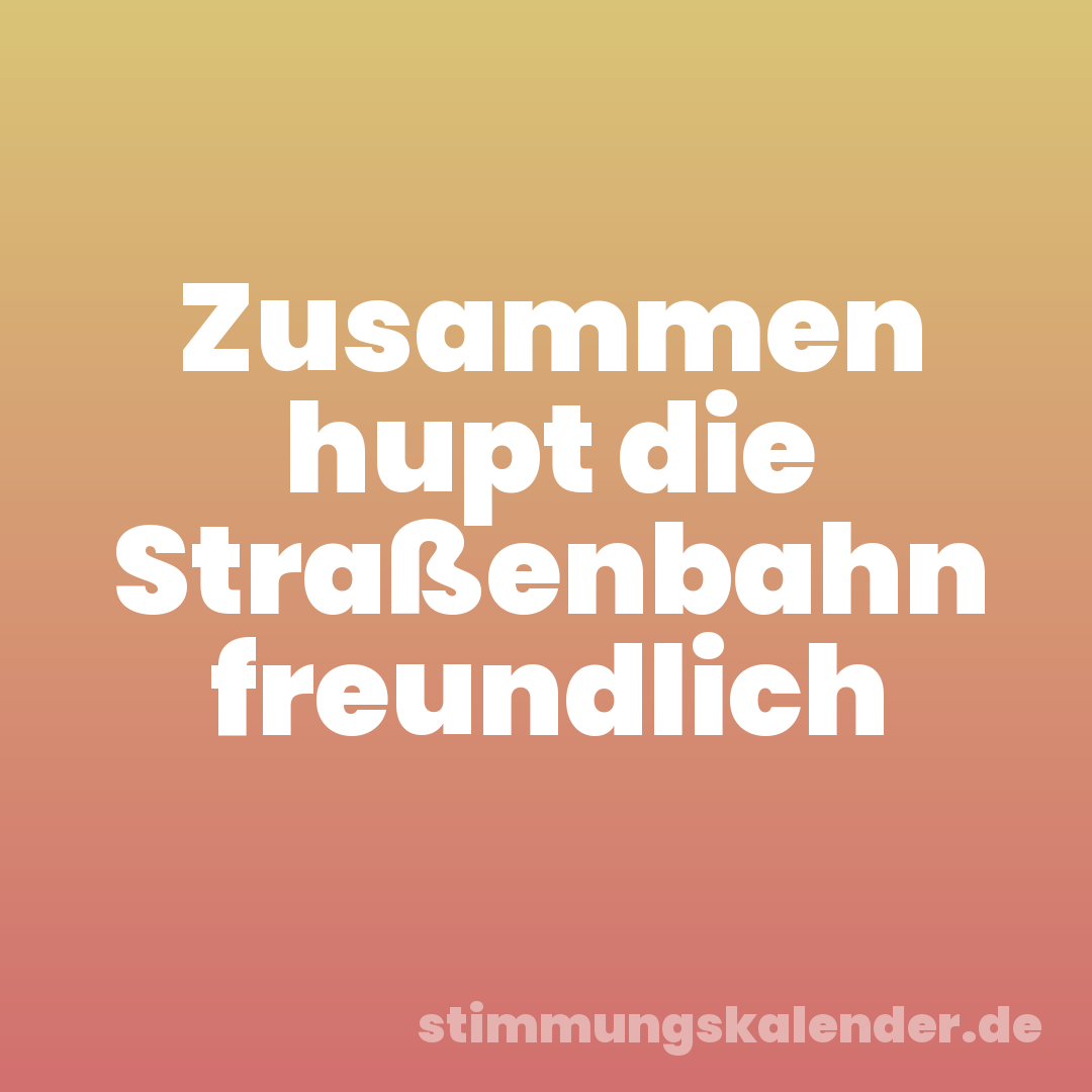 Zusammen hupt die Straßenbahn freundlich