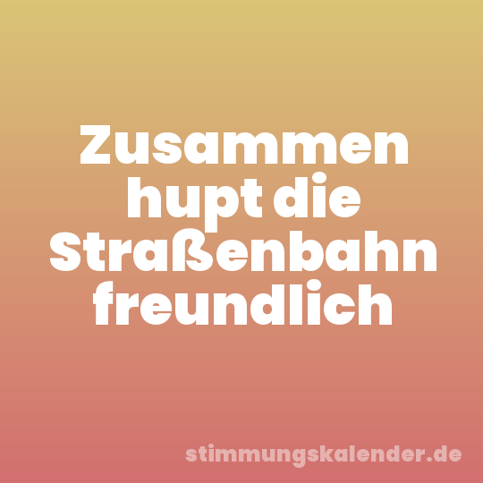 Zusammen hupt die Straßenbahn freundlich