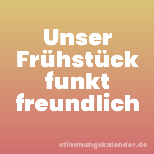 Unser Frühstück funkt freundlich
