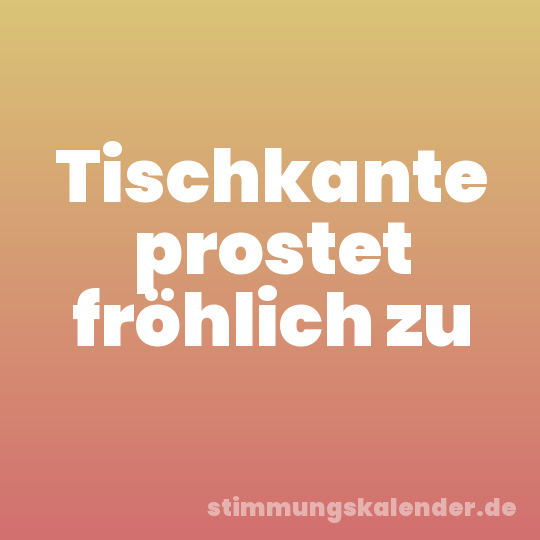 Tischkante prostet fröhlich zu