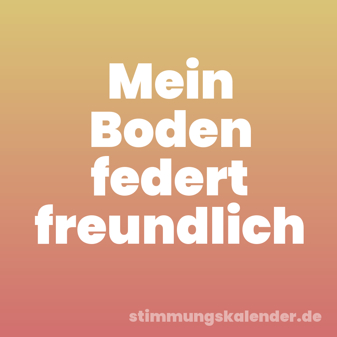 Mein Boden federt freundlich