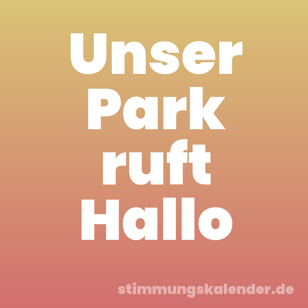 Unser Park ruft Hallo