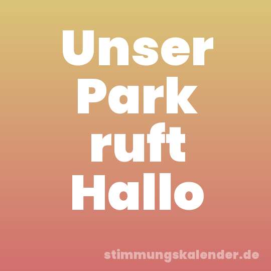 Unser Park ruft Hallo