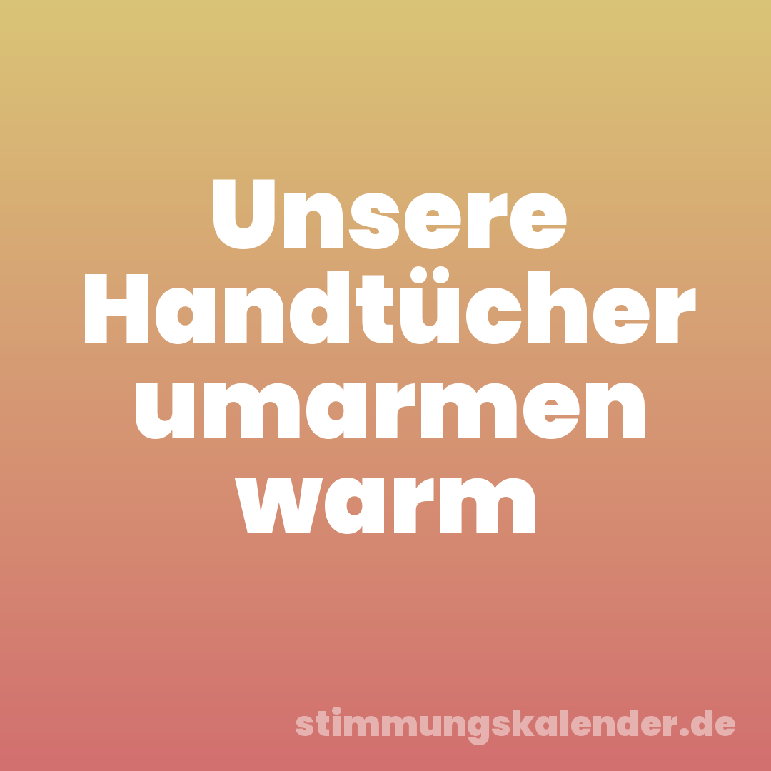 Unsere Handtücher umarmen warm