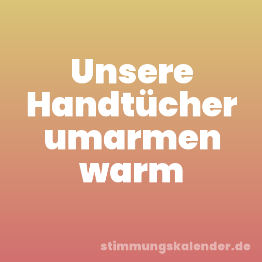 Unsere Handtücher umarmen warm