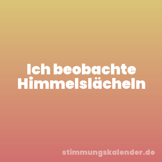 Ich beobachte Himmelslächeln