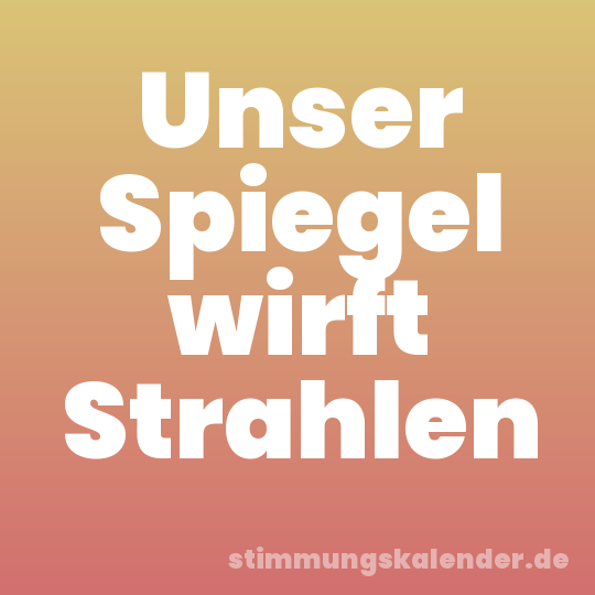 Unser Spiegel wirft Strahlen