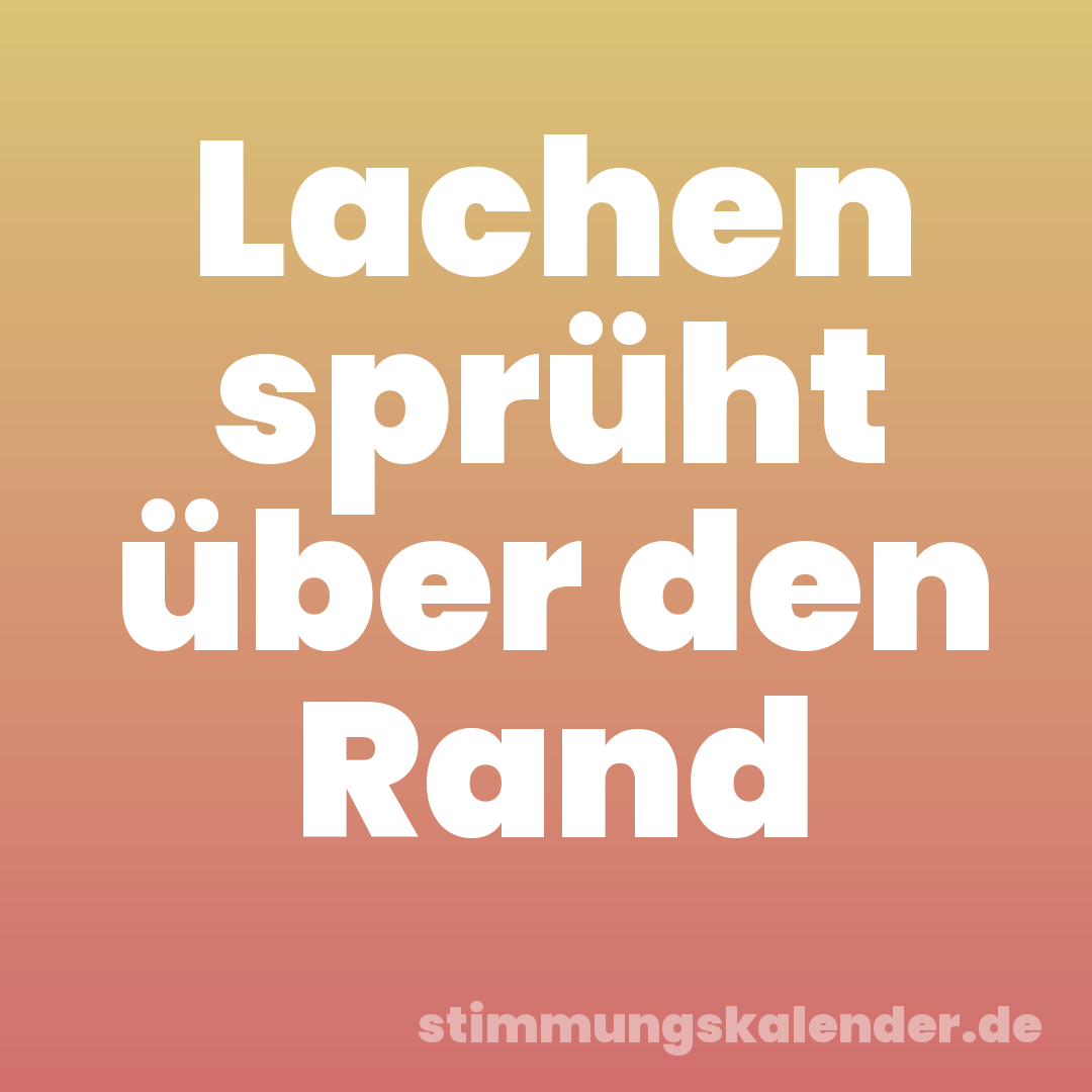 Lachen sprüht über den Rand