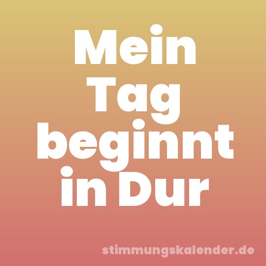 Mein Tag beginnt in Dur