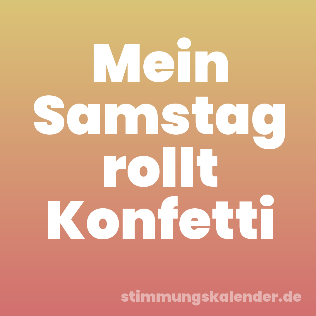 Mein Samstag rollt Konfetti