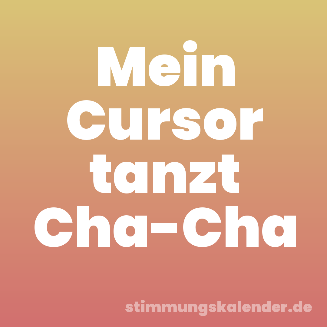 Mein Cursor tanzt Cha-Cha