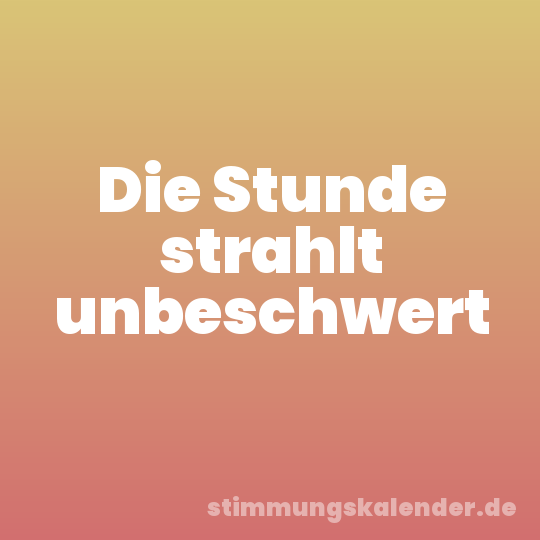 Die Stunde strahlt unbeschwert