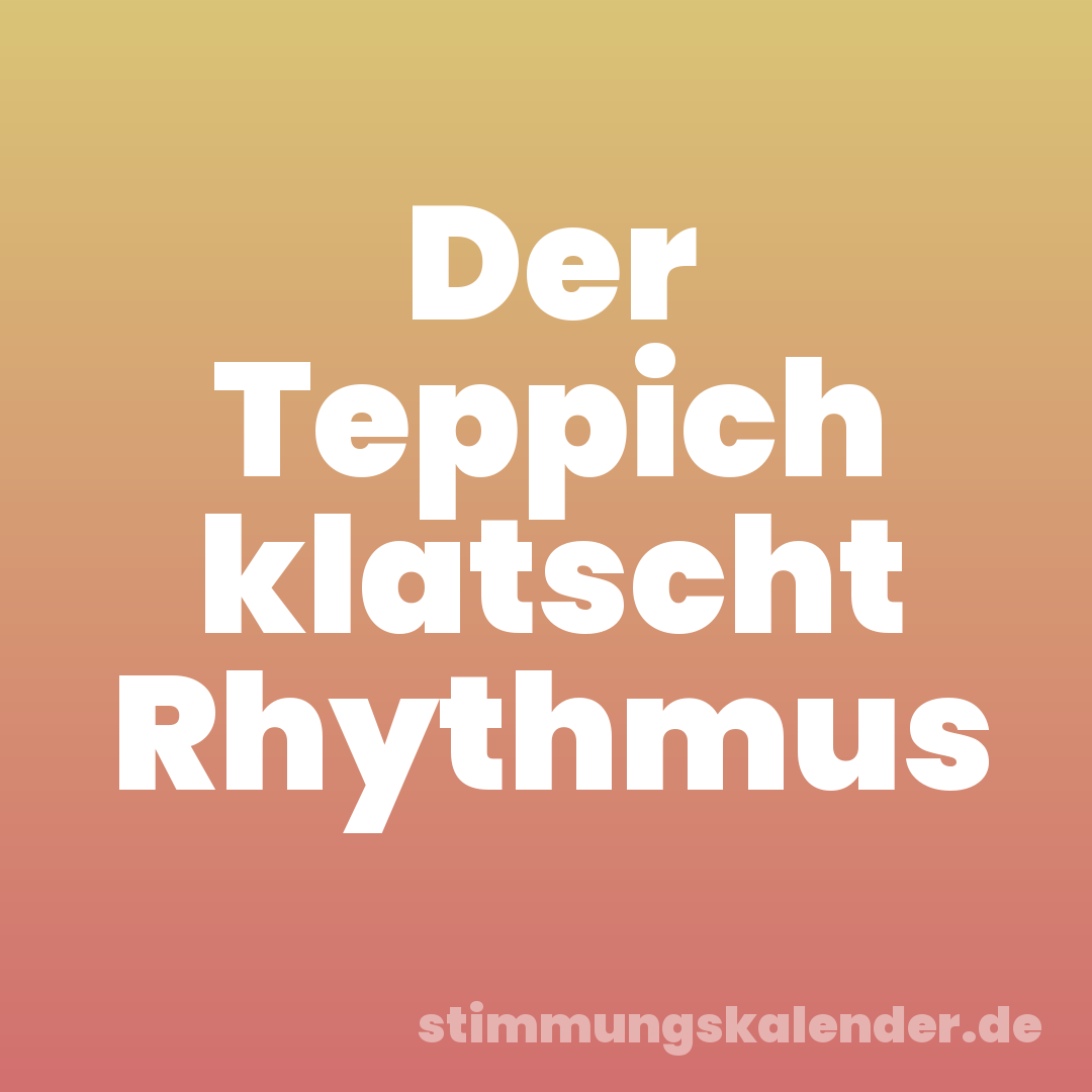 Der Teppich klatscht Rhythmus