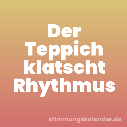 Der Teppich klatscht Rhythmus