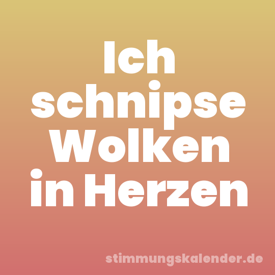 Ich schnipse Wolken in Herzen