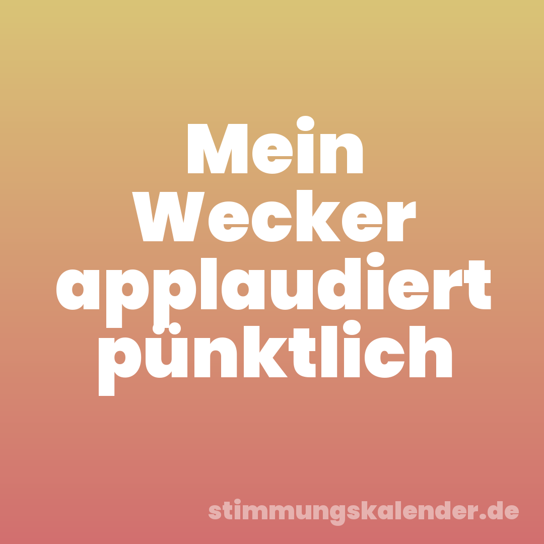 Mein Wecker applaudiert pünktlich