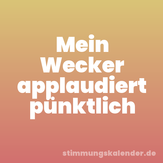 Mein Wecker applaudiert pünktlich