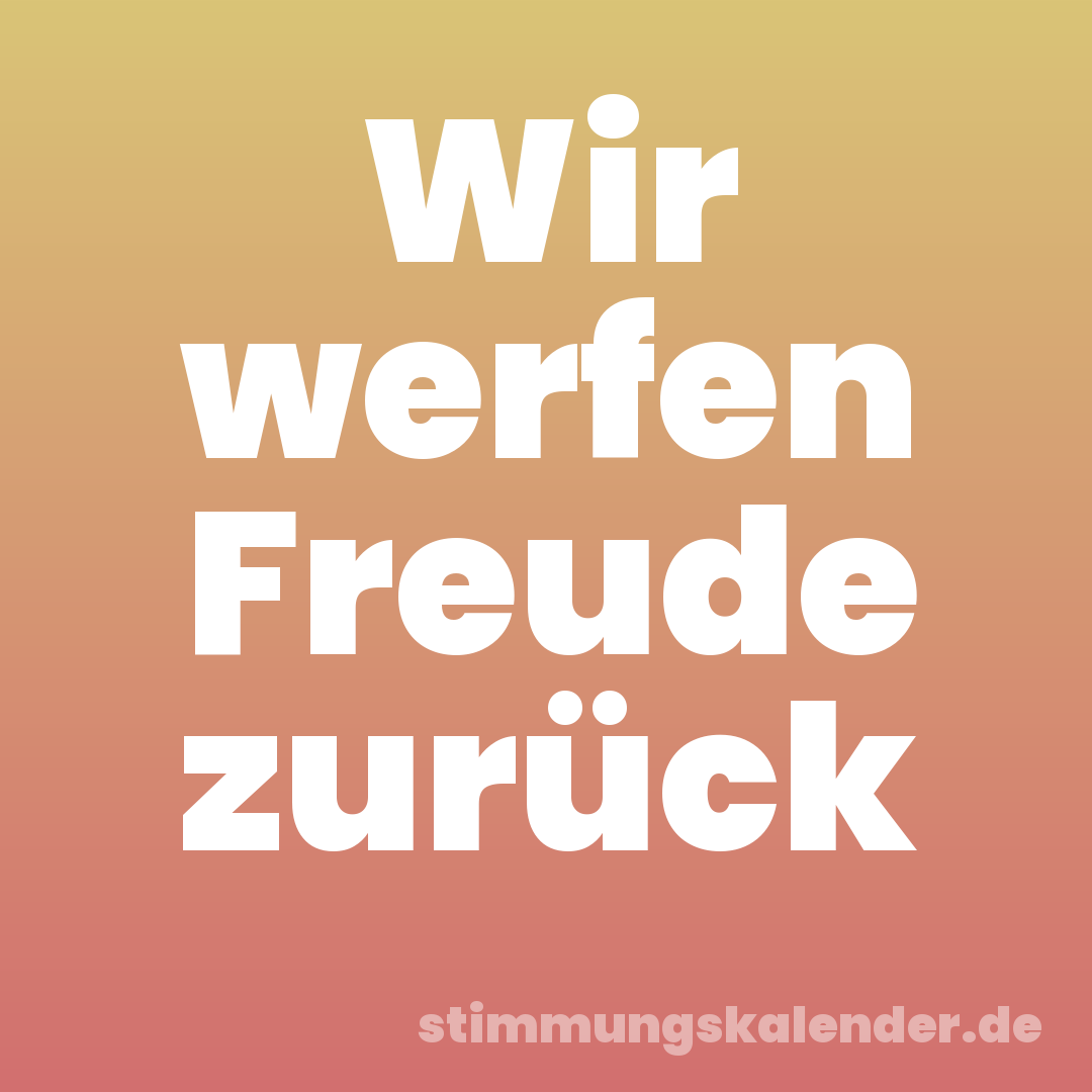 Wir werfen Freude zurück